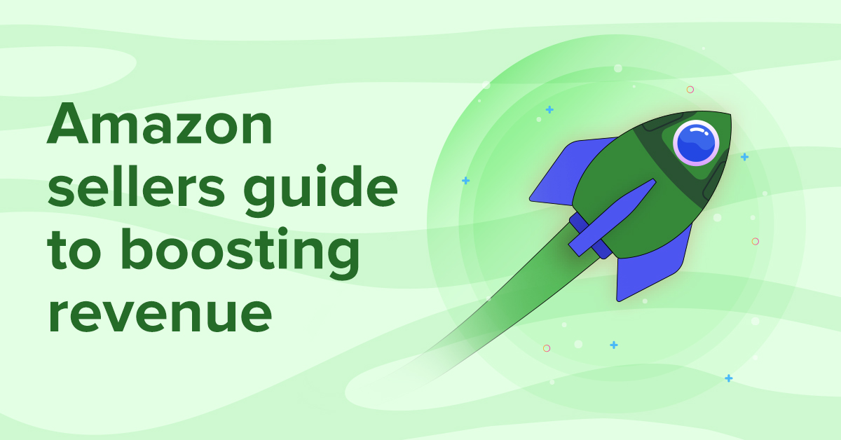 Amazon sellers guide to boosting revenue