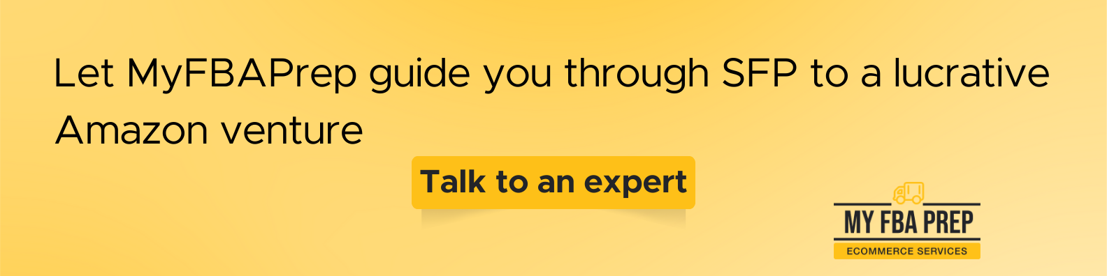 CTA banner - Let MyFBAPrep guide you through SFP to a lucrative Amazon venture