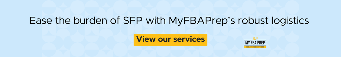 CTA banner - Ease the burden of SFP with MyFBAPrep's robust logistics
