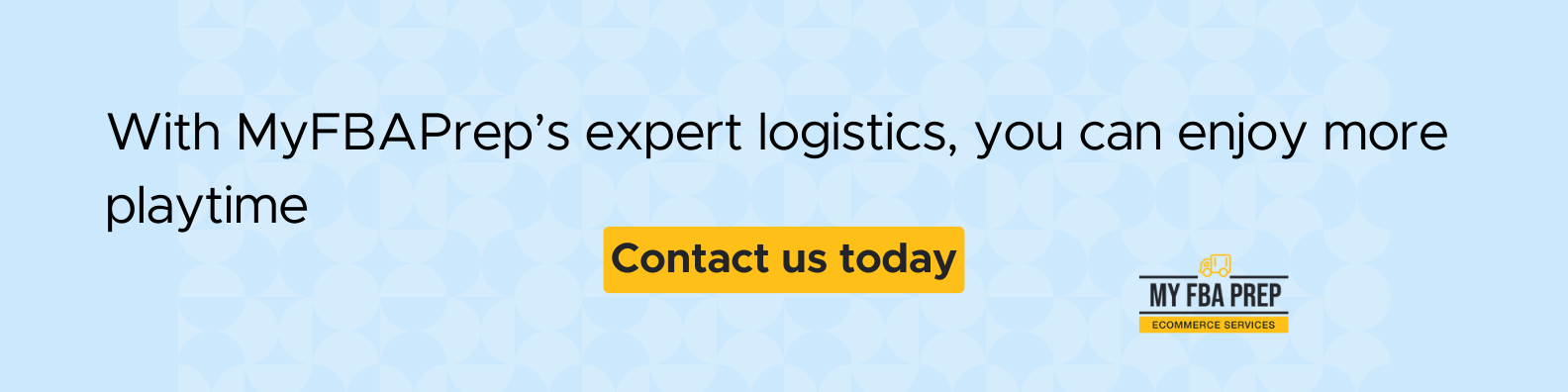 CTA banner - With MyFBAPrep's expert logistics, you can enjoy more playtime