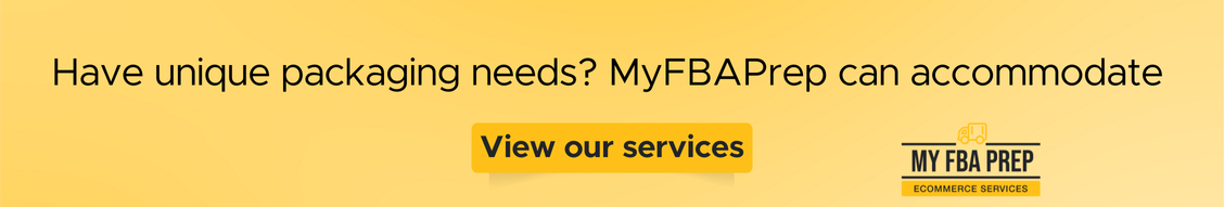 CTA banner - Have unique packaging needs? MyFBAPrep can accommodate