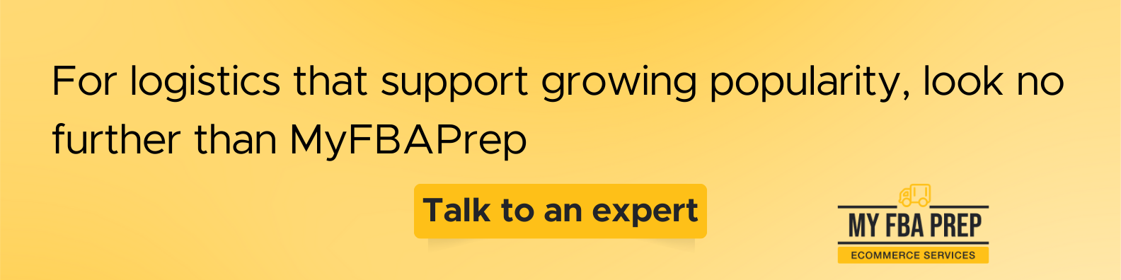 CTA banner - For logistics that support growing popularity, look no further than MyFBAPrep
