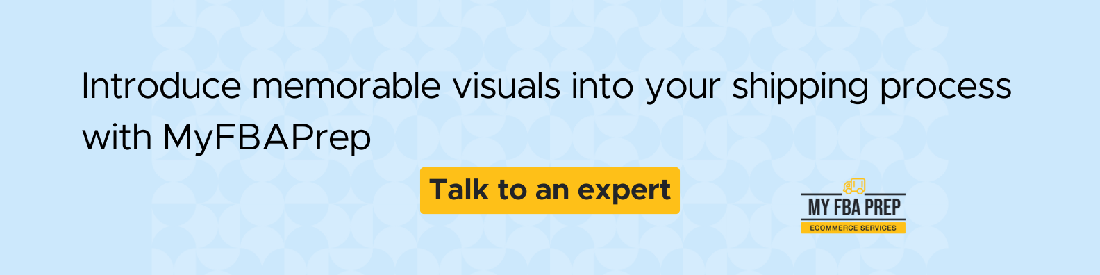 CTA banner - Introduce memorable visuals into your shipping process with MyFBAPrep