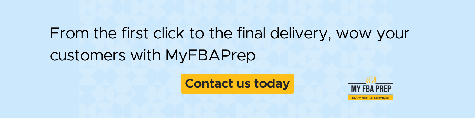 CTA banner - From the first click to the final delivery, wow your customers with MyFBAPrep