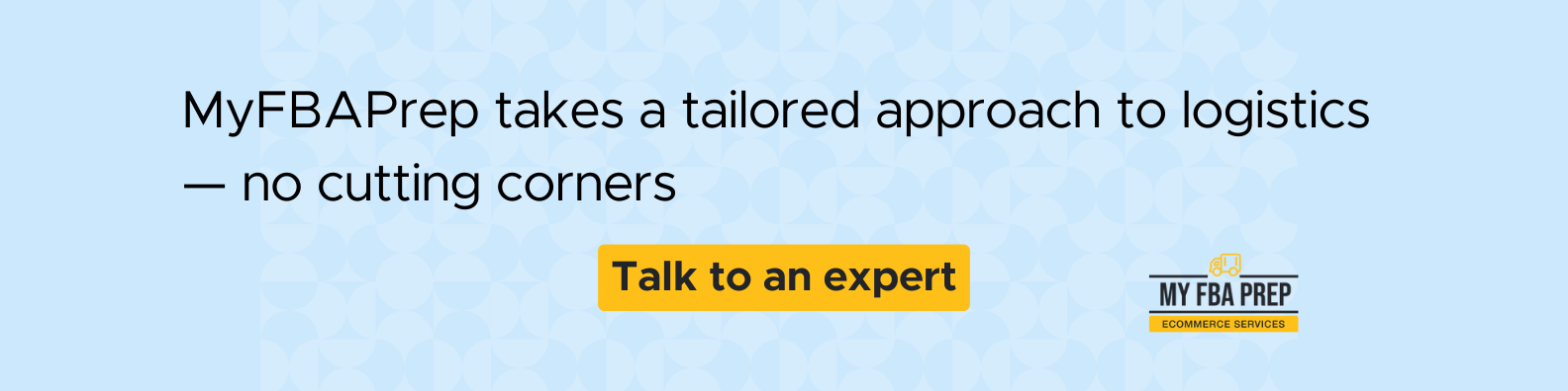 CTA banner - MyFBAPrep takes a tailored approach to logistics - no cutting corners