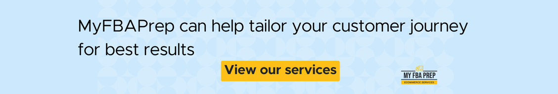 CTA banner - MyFBAPrep can help tailor your customer journey for best results