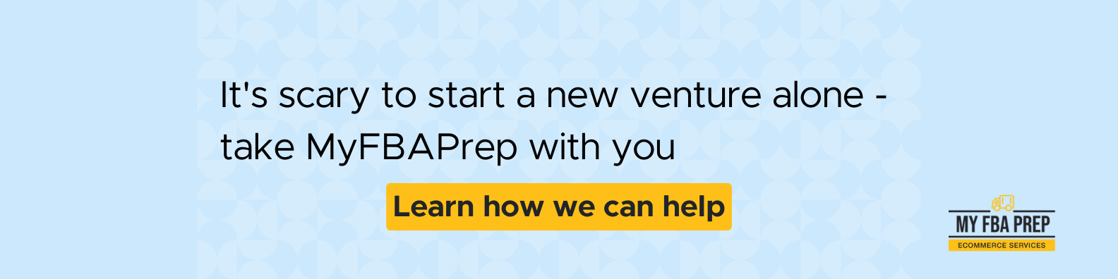 CTA banner - It's scary to start a new venture alone - take MyFBAPrep with you